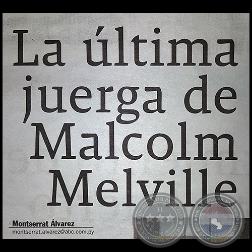 LA LTIMA JUERGA DE MALCOLM MELVILLE - Por MONTSERRAT LVAREZ - Domingo, 02 de Setiembre de 2017 - Domingo, 10 de Setiembre de 2017